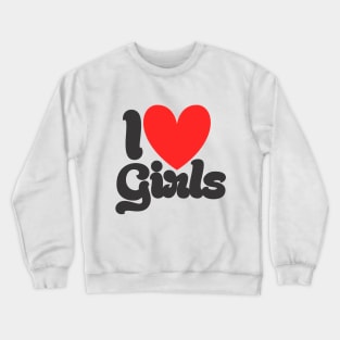 I Love Girls Crewneck Sweatshirt